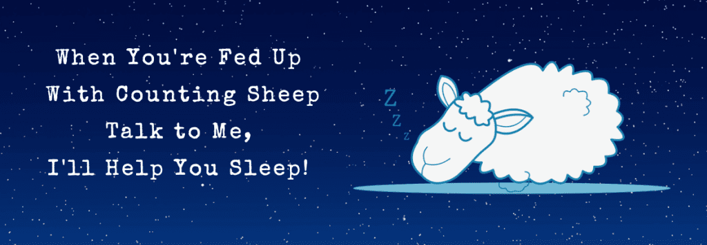 When You're Fed Up With Counting Sheep, Talk to Me, I'll Help You Sleep